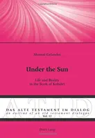 Pod slnkom: Život a realita v knihe Kohelet - Under the Sun: Life and Reality in the Book of Kohelet