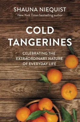 Studené mandarínky: Oslava výnimočnosti každodenného života - Cold Tangerines: Celebrating the Extraordinary Nature of Everyday Life