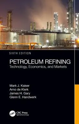 Rafinácia ropy: Petrolejárstvo: technológia, ekonomika a trhy, šieste vydanie - Petroleum Refining: Technology, Economics, and Markets, Sixth Edition