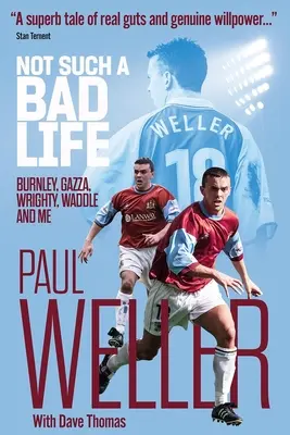 Nie je to taký zlý život - Burnley, Gazza, Wrighty, Waddle a ja - Not Such a Bad Life - Burnley, Gazza, Wrighty, Waddle and Me