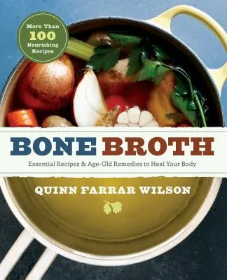 Kostný vývar: 101 základných receptov a starých liekov na uzdravenie vášho tela - Bone Broth: 101 Essential Recipes & Age-Old Remedies to Heal Your Body