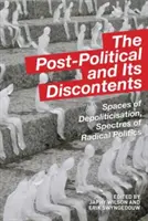 Postpolitika a jej nespokojnosť: Priestory depolitizácie, prízraky radikálnej politiky - The Post-Political and Its Discontents: Spaces of Depoliticisation, Spectres of Radical Politics