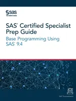 Prípravná príručka pre certifikovaného špecialistu SAS: Základné programovanie s využitím SAS 9.4 - SAS Certified Specialist Prep Guide: Base Programming Using SAS 9.4