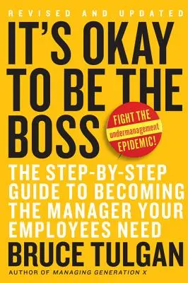 Je v poriadku byť šéfom: Sprievodca krok za krokom, ako sa stať manažérom, ktorého vaši zamestnanci potrebujú - It's Okay to Be the Boss: The Step-By-Step Guide to Becoming the Manager Your Employees Need
