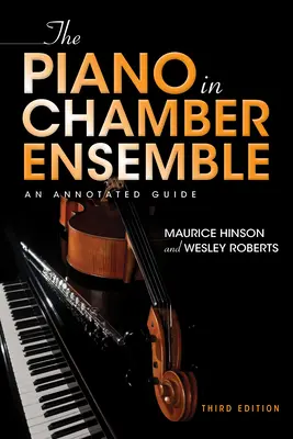 Klavír v komornom súbore, tretie vydanie: Annotated Guide, tretie vydanie - The Piano in Chamber Ensemble, Third Edition: An Annotated Guide