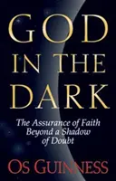 Boh v tme: Uistenie viery mimo tieňa pochybností - God in the Dark: The Assurance of Faith Beyond a Shadow of Doubt