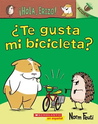 Hola, Erizo! 1: Te Gusta Mi Bicicleta? (Páči sa ti môj bicykel?): Un Libro de la Serie Acorn - Hola, Erizo! 1: Te Gusta Mi Bicicleta? (Do You Like My Bike?): Un Libro de la Serie Acorn