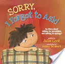 Prepáč, zabudol som sa opýtať!: Môj príbeh o žiadaní o povolenie a ospravedlnení! - Sorry, I Forgot to Ask!: My Story about Asking Permission and Making an Apology!