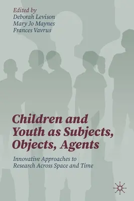 Deti a mládež ako subjekty, objekty, činitelia: Inovatívne prístupy k výskumu v priestore a čase - Children and Youth as Subjects, Objects, Agents: Innovative Approaches to Research Across Space and Time