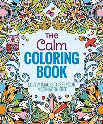 Kniha na vyfarbovanie pokojných situácií: Krásne obrázky na uvoľnenie predstavivosti - The Calm Coloring Book: Lovely Images to Set Your Imagination Free