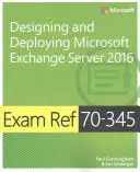 Skúšobný materiál 70-345 Návrh a nasadenie servera Microsoft Exchange 2016 - Exam Ref 70-345 Designing and Deploying Microsoft Exchange Server 2016