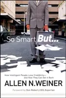 Takí inteligentní, ale...: Ako inteligentní ľudia strácajú dôveryhodnosť - a ako ju môžu získať späť - So Smart But...: How Intelligent People Lose Credibility - And How They Can Get It Back