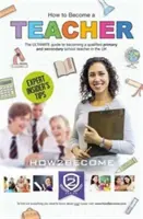 Ako sa stať učiteľom: Ako sa stať kvalifikovaným učiteľom na základnej alebo strednej škole v Spojenom kráľovstve - How to Become a Teacher: The Ultimate Guide to Becoming a Qualified Primary or Secondary School Teacher in the UK