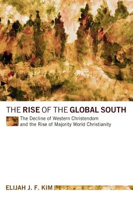 Vzostup globálneho Juhu: Úpadok západného kresťanstva a vzostup väčšinového svetového kresťanstva - The Rise of the Global South: The Decline of Western Christendom and the Rise of Majority World Christianity