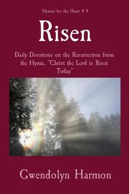 Vzkriesený: Vzkriesenie: Denné pobožnosti na tému vzkriesenia z hymnu Kristus Pán dnes vstal z mŕtvych - Risen: Daily Devotions on the Resurrection from the Hymn, Christ the Lord is Risen Today