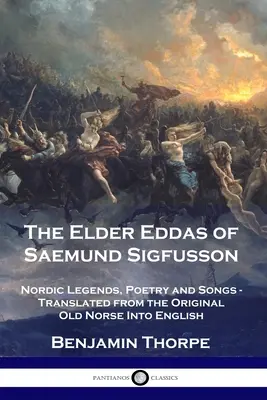 Staršie Eddy Saemunda Sigfussona: severské legendy, poézia a piesne - preložené zo staroslovienskeho originálu do angličtiny - The Elder Eddas of Saemund Sigfusson: Nordic Legends, Poetry and Songs - Translated from the Original Old Norse Into English