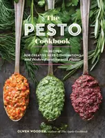 The Pesto Cookbook (Kuchárska kniha s pestom): Pesto: 116 receptov na kreatívne kombinácie byliniek a jedlá prekypujúce chuťou - The Pesto Cookbook: 116 Recipes for Creative Herb Combinations and Dishes Bursting with Flavor