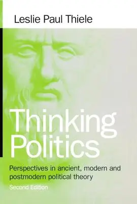 Myslenie politiky: Politická teória: perspektívy antickej, modernej a postmodernej politickej teórie - Thinking Politics: Perspectives in Ancient, Modern, and Postmodern Political Theory