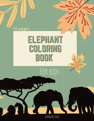 Kniha na vyfarbovanie slonov: Omaľovánky slonov pre deti: Omaľovánky pre deti: Roztomilý sloník pre deti: 42 strán, vek 3-8 rokov, 8,5 x 11 palcov - Elephant Coloring Book: Elephant Coloring Book for Kids: Cute Elephant Coloring Book For kids 42 pages Ages 3-8, 8.5 x 11 Inches
