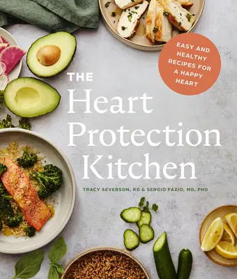Kuchyňa na ochranu srdca: Jednoduché a zdravé recepty pre šťastné srdce - The Heart Protection Kitchen: Easy and Healthy Recipes for a Happy Heart