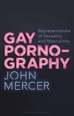 Homosexuálna pornografia: Reprezentácie sexuality a mužskosti - Gay Pornography: Representations of Sexuality and Masculinity