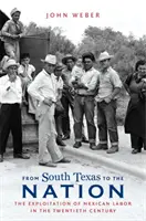 Od južného Texasu k národu: (The Exploitation of Mexican Labour in the Twentieth Century) - From South Texas to the Nation: The Exploitation of Mexican Labor in the Twentieth Century