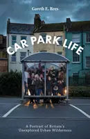 Život na parkovisku - portrét neprebádanej mestskej divočiny v Británii - Car Park Life - A Portrait of Britain's Unexplored Urban Wilderness