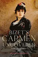 Bizetova Carmen odhalená - Bizet's Carmen Uncovered
