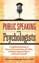 Verejný prejav pre psychológov: Publikácia: Odľahčený sprievodca prezentáciou výskumu, pracovnými pohovormi a inými príležitosťami, ako sa dostať do rozpakov - Public Speaking for Psychologists: A Lighthearted Guide to Research Presentation, Jobs Talks, and Other Opportunities to Embarrass Yourself