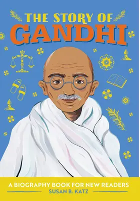 Príbeh Gándhího: Životopisná kniha pre nových čitateľov - The Story of Gandhi: A Biography Book for New Readers