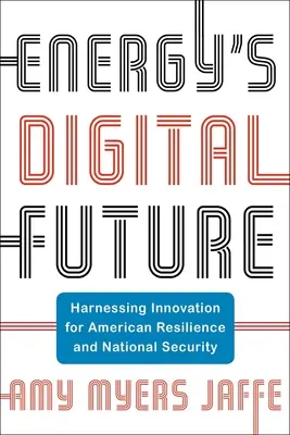 Digitálna budúcnosť energetiky: Využitie inovácií pre americkú odolnosť a národnú bezpečnosť - Energy's Digital Future: Harnessing Innovation for American Resilience and National Security