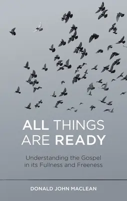 Všetky veci sú pripravené: Pochopenie evanjelia v jeho plnosti a slobode - All Things Are Ready: Understanding the Gospel in Its Fullness and Freeness