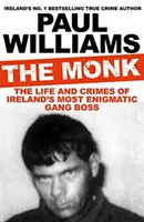 Monk - Život a zločiny najzáhadnejšieho šéfa írskeho gangu (Williams Paul (autor)) - Monk - The Life and Crimes of Ireland's Most Enigmatic Gang Boss (Williams Paul (author))