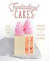 Fantastické koláče: Neuveriteľné výtvory pre pekára v každom človeku - Fantastical Cakes: Incredible Creations for the Baker in Anyone