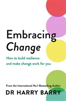 Prijímanie zmien - Ako si vybudovať odolnosť a dosiahnuť, aby zmeny fungovali vo váš prospech - Embracing Change - How to build resilience and make change work for you