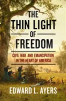 Tenké svetlo slobody: Občianska vojna a emancipácia v srdci Ameriky - The Thin Light of Freedom: The Civil War and Emancipation in the Heart of America