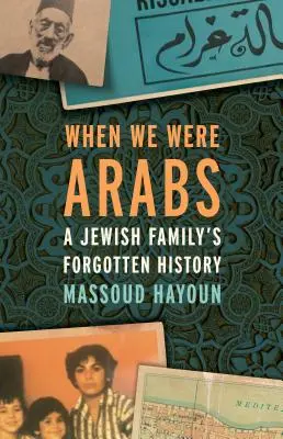 Keď sme boli Arabmi: Zabudnutá história židovskej rodiny - When We Were Arabs: A Jewish Family's Forgotten History