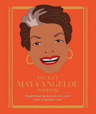 Vrecková múdrosť Mayi Angelou: Inšpiratívne citáty a múdre slová legendárnej ikony - Pocket Maya Angelou Wisdom: Inspirational Quotes and Wise Words from a Legendary Icon