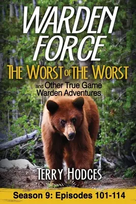 Warden Force: Najhorší z najhorších a ďalšie dobrodružstvá správcu lovnej zveri: Epizódy 101-114 - Warden Force: The Worst of the Worst and Other True Game Warden Adventures: Episodes 101-114