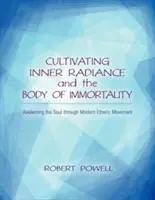 Pestovanie vnútorného vyžarovania a tela nesmrteľnosti: Prebudenie duše prostredníctvom moderného éterického pohybu - Cultivating Inner Radiance and the Body of Immortality: Awakening the Soul Through Modern Etheric Movement