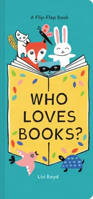 Kto má rád knihy? Knižka s odklápacími okienkami (A Flip-Flap Book) - Who Loves Books?: A Flip-Flap Book