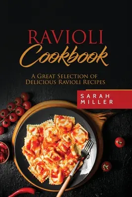 Ravioli Cookbook: Veľký výber chutných receptov na ravioly - Ravioli Cookbook: A Great Selection of Delicious Ravioli Recipes