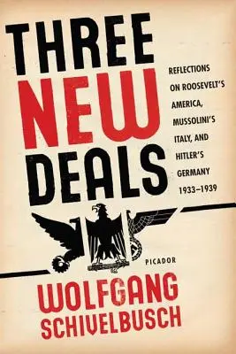 Tri nové dohody: Mussoliniho Taliansko a Hitlerovo Nemecko v rokoch 1933 - 1939 - Three New Deals: Reflections on Roosevelt's America, Mussolini's Italy, and Hitler's Germany, 1933-1939