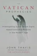 Vatikánske proroctvá: Nadprirodzené znamenia, zjavenia a zázraky v modernej dobe - The Vatican Prophecies: Investigating Supernatural Signs, Apparitions, and Miracles in the Modern Age