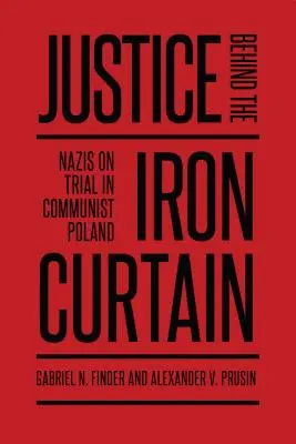 Spravodlivosť za železnou oponou: Nacisti na súde v komunistickom Poľsku - Justice Behind the Iron Curtain: Nazis on Trial in Communist Poland