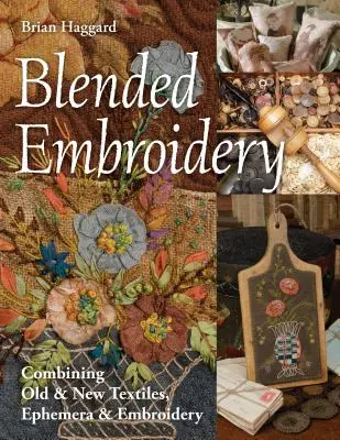 Zmiešané vyšívanie: Výšivky: kombinácia starého a nového textilu, efemér a výšiviek - Blended Embroidery: Combining Old & New Textiles, Ephemera & Embroidery