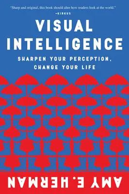 Vizuálna inteligencia: Zlepšite svoje vnímanie, zmeňte svoj život - Visual Intelligence: Sharpen Your Perception, Change Your Life