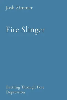 Fire Slinger: Boj s postdepresiou - Fire Slinger: Battling Through Post Depression