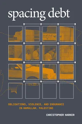 Spacing Debt: Obligations, Violence, and Endurance in Ramallah, Palestine (Rozdielny dlh: povinnosti, násilie a vytrvalosť v Ramalláhu, Palestína) - Spacing Debt: Obligations, Violence, and Endurance in Ramallah, Palestine