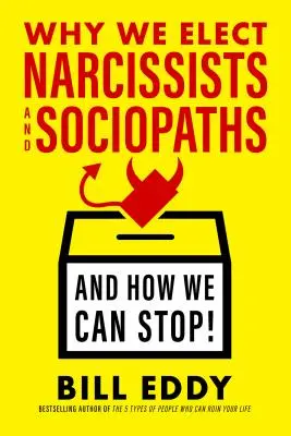 Prečo volíme narcistov a sociopatov - a ako to môžeme zastaviť - Why We Elect Narcissists and Sociopaths--And How We Can Stop